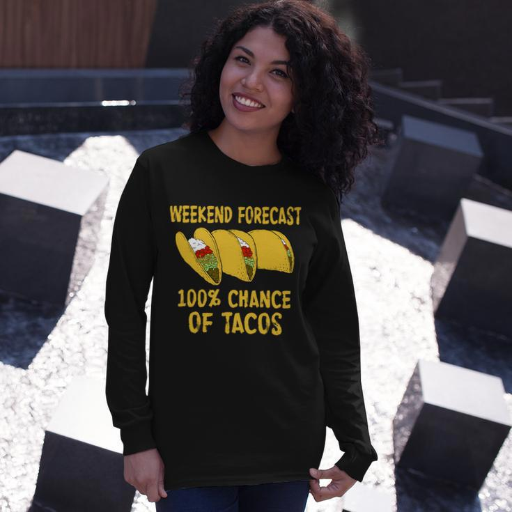 Weekend Forecast 100 Percent Chance Of Tacos Tshirt Long Sleeve T-Shirt Gifts for Her