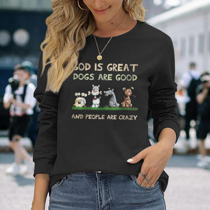 God Is Great Dogs Are Good And People Are Crazy Men Women Long Sleeve T-Shirt T-shirt Graphic Print Gifts for Her