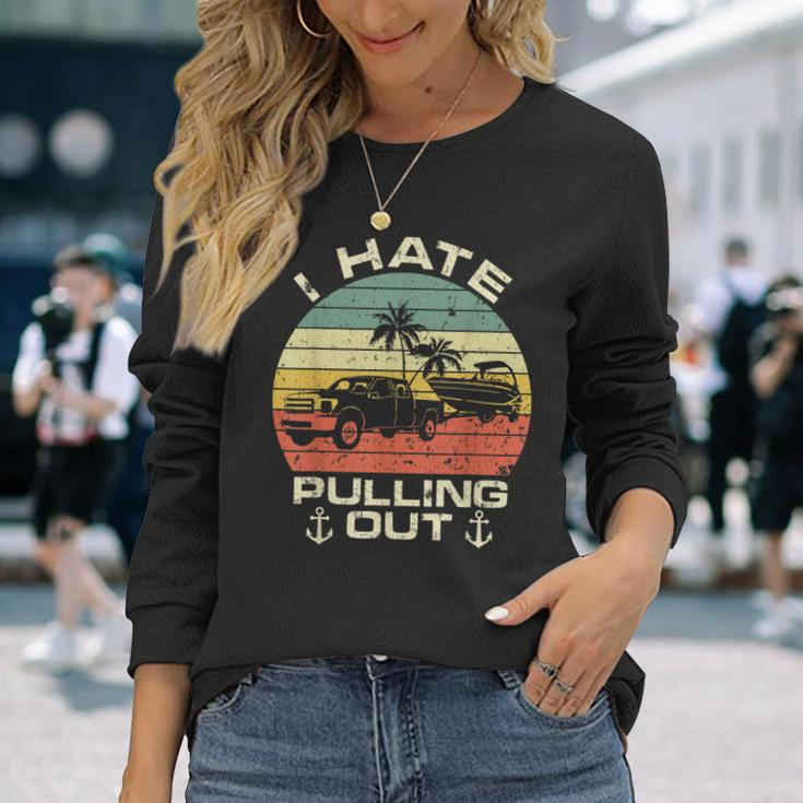 I Hate Pulling Out Boat Trailer Car Boating Captin Camping Men Women Long Sleeve T-Shirt T-shirt Graphic Print Gifts for Her