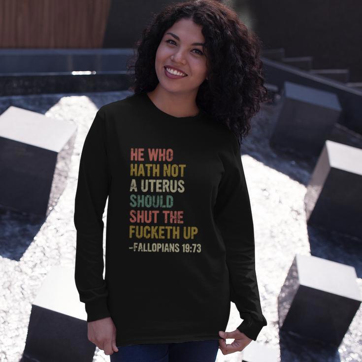 He Who Hath No Uterus Shall Shut The Fcketh Up Retro Vintage Long Sleeve T-Shirt Gifts for Her