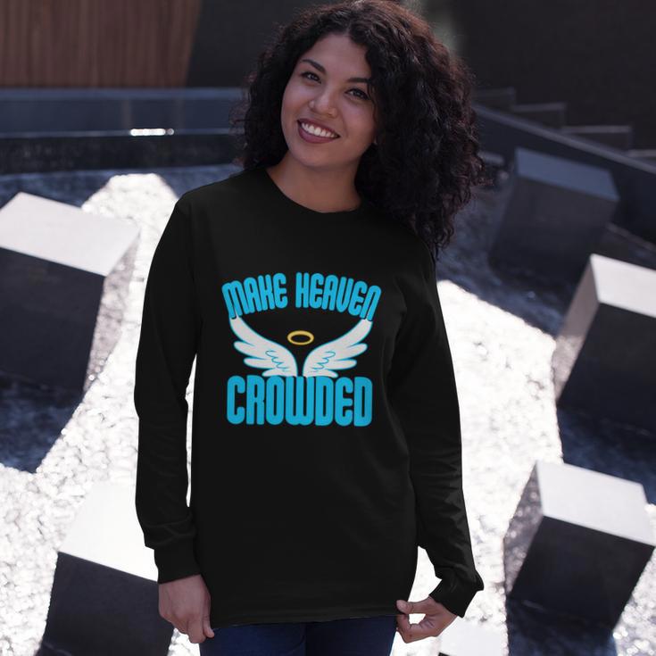 Make Heaven Crowded Christian Faith In Jesus Our Lord Long Sleeve T-Shirt Gifts for Her