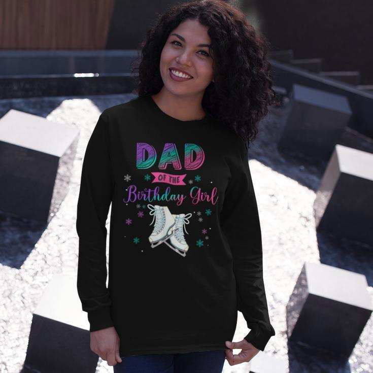 Ice Skating Dad Of The Birthday Girl Matching Daddy Long Sleeve T-Shirt Gifts for Her