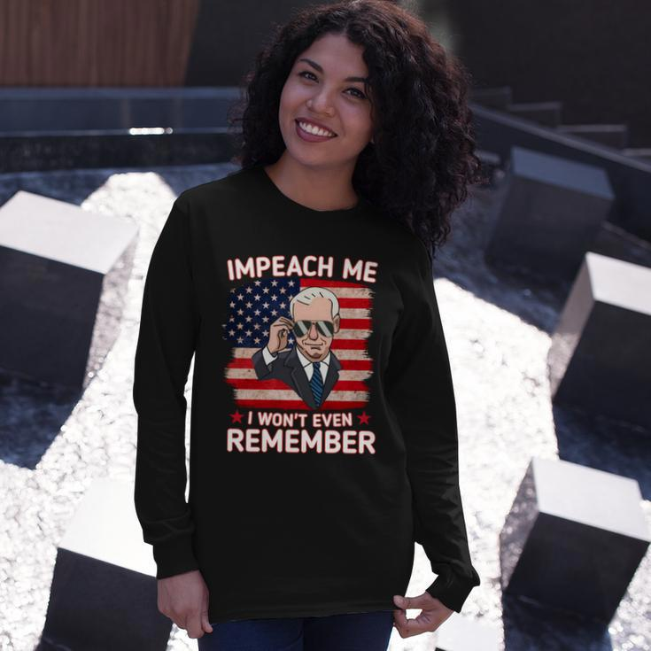 Impeach Me I Wont Even Remember Joe Biden Long Sleeve T-Shirt Gifts for Her