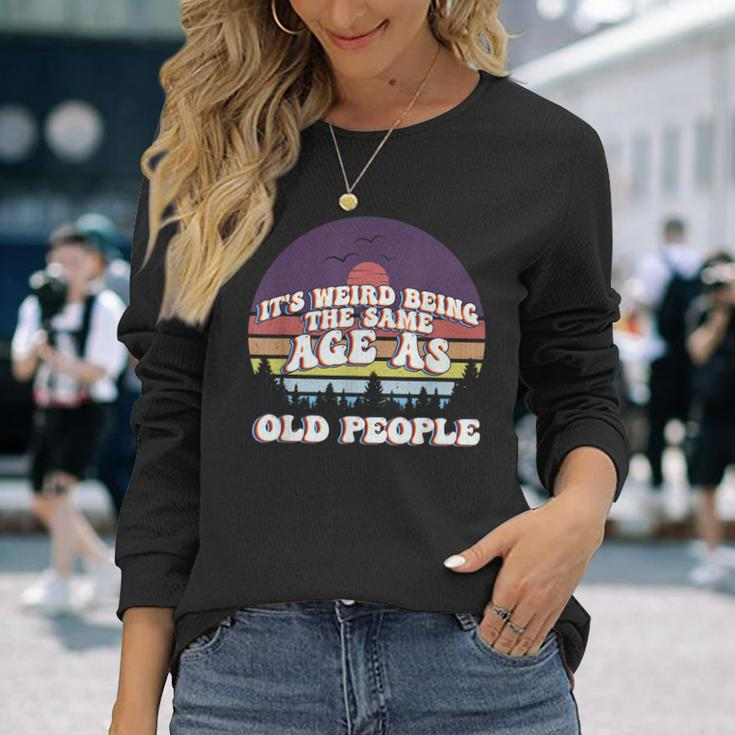 Its Weird Being The Same Age As Old People Retro Sunset Men Women Long Sleeve T-Shirt T-shirt Graphic Print Gifts for Her