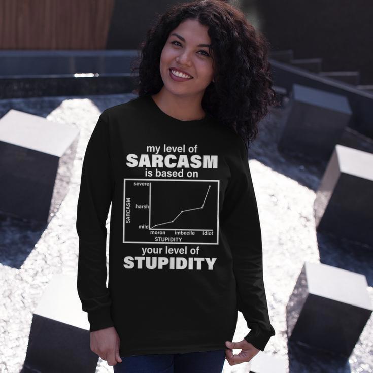 My Level Of Sarcasm Depends On Your Level Of Stupidity Tshirt Long Sleeve T-Shirt Gifts for Her