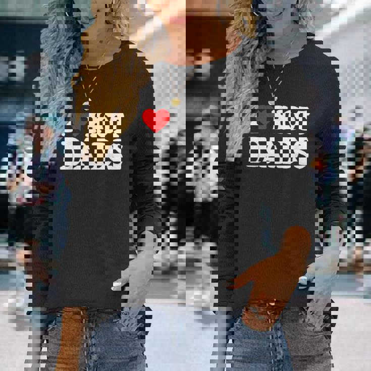 I Love Hot Dads I Heart Hot Dads Love Hot Dads Men Women Long Sleeve T-Shirt T-shirt Graphic Print Gifts for Her I Love Hot Dads I Heart Hot Dads Love Hot Dads Men Women Long Sleeve T-Shirt T-shirt Graphic Print Gifts for Her