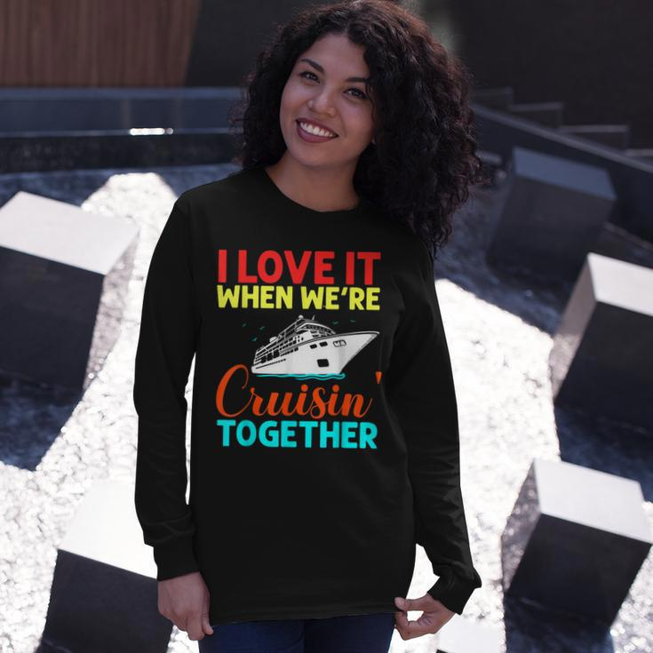 I Love It When We Are Cruising Together Men And Cruise Long Sleeve T-Shirt Gifts for Her