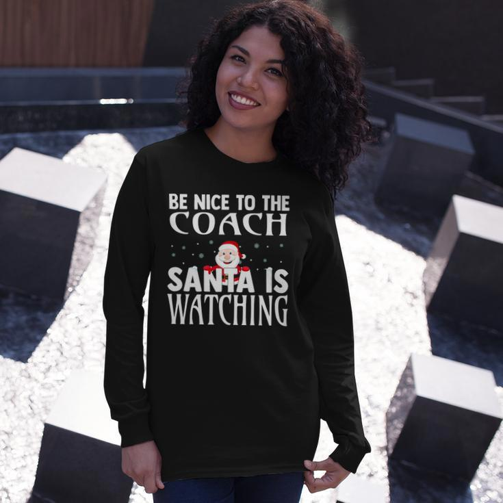 Be Nice To The Coach Santa Is Watching Christmas Long Sleeve T-Shirt Gifts for Her