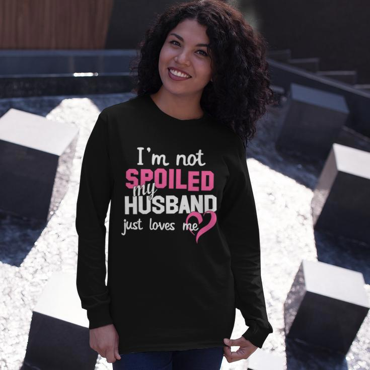 Im Not Spoiled My Husband Just Loves Me Tshirt Long Sleeve T-Shirt Gifts for Her