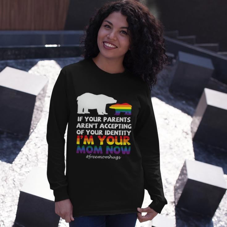 If Your Parents Arent Accepting Of Your Identity Im Your Mom Now Lgbt Long Sleeve T-Shirt Gifts for Her