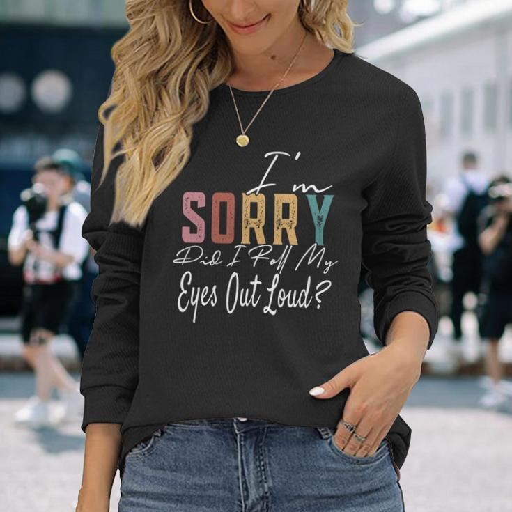 Im Sorry Did I Roll My Eyes Out Loud Sarcastic Retro Men Women Long Sleeve T-Shirt T-shirt Graphic Print Gifts for Her