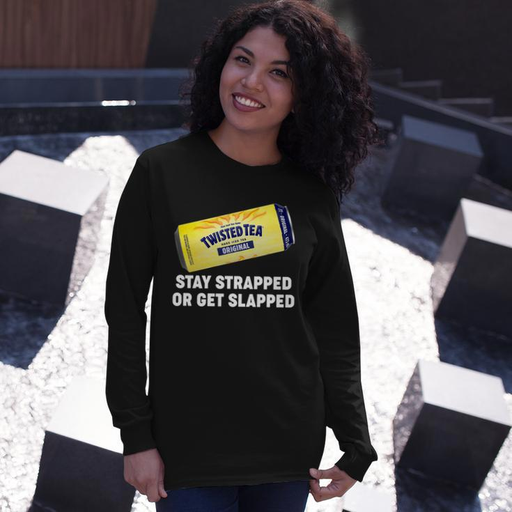 Stay Strapped Or Get Slapped Twisted Tea Meme Tshirt Long Sleeve T-Shirt Gifts for Her