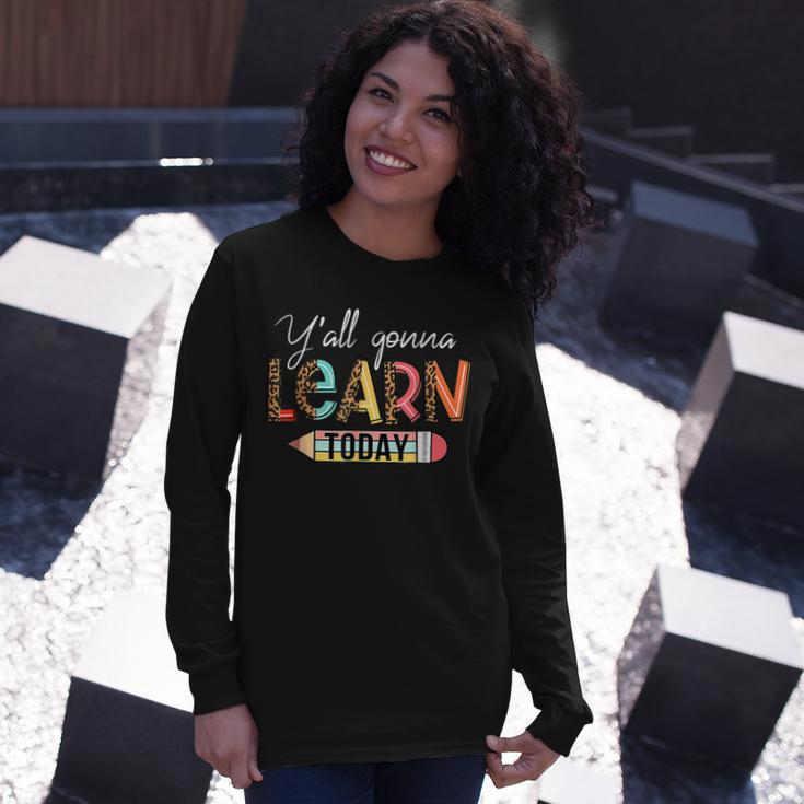 Teacher First Day Of School Yall Gonna Learn Today Long Sleeve T-Shirt Gifts for Her