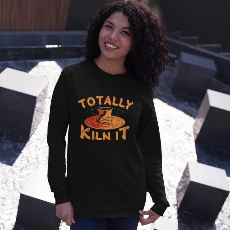 Totally Kiln It Pottery Ceramics Artist Long Sleeve T-Shirt Gifts for Her