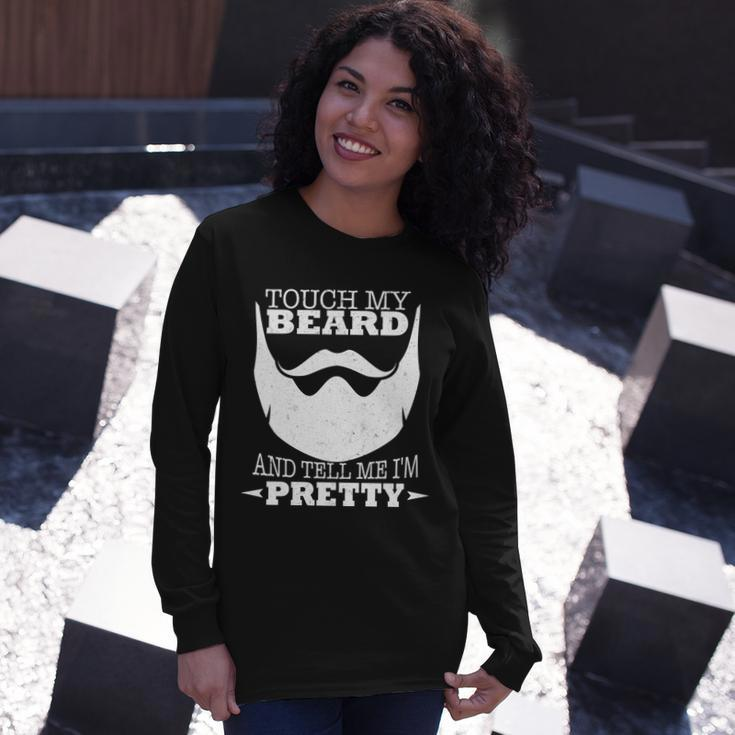 Touch My Beard And Tell Me Im Pretty Tshirt Long Sleeve T-Shirt Gifts for Her
