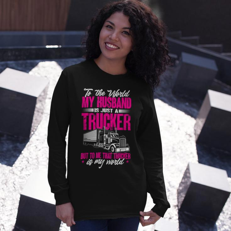 Trucker Truckers Wife To The World My Husband Just A Trucker Long Sleeve T-Shirt Gifts for Her