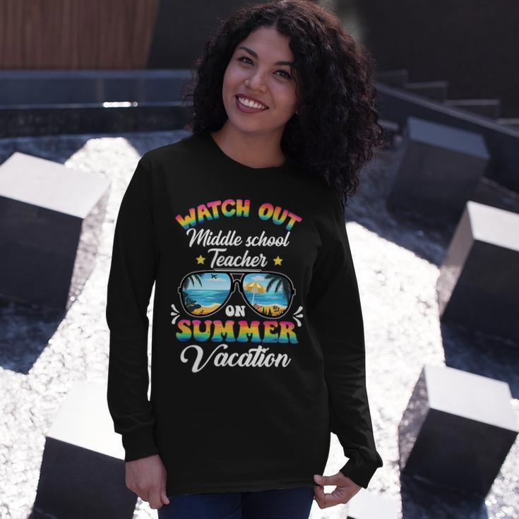 Watch Out Middle School Teacher On Summer Vacation Long Sleeve T-Shirt Gifts for Her