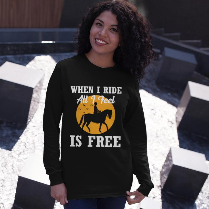 When I Ride All I Feel Is Free Cool Horse Equestrians Long Sleeve T-Shirt Gifts for Her