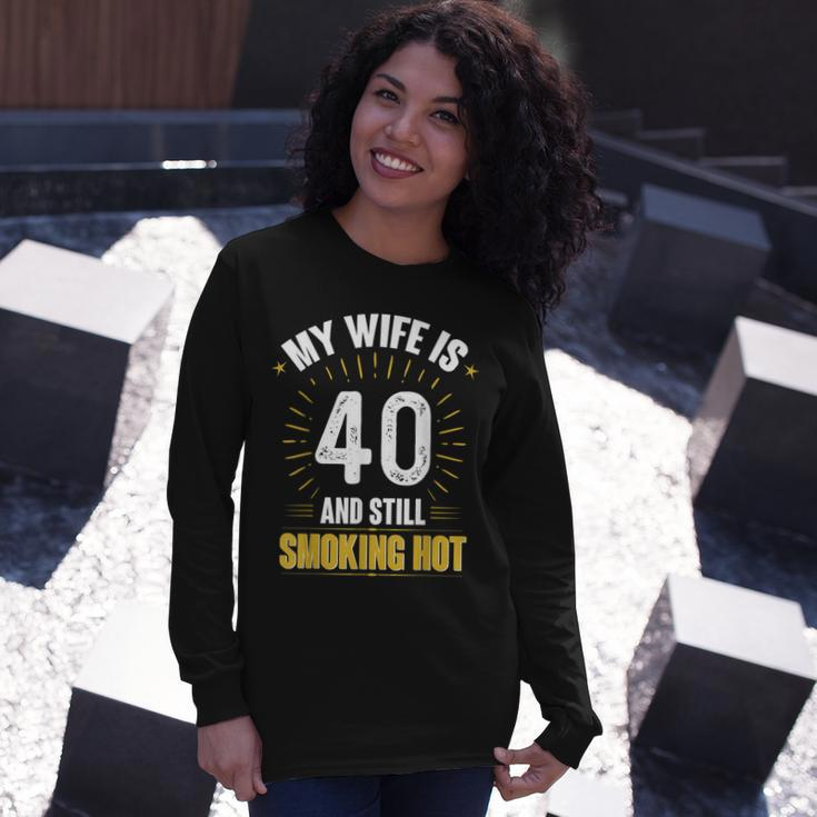 My Wife Is 40 And Still Smoking Hot Wifes 40Th Birthday Long Sleeve T-Shirt Gifts for Her