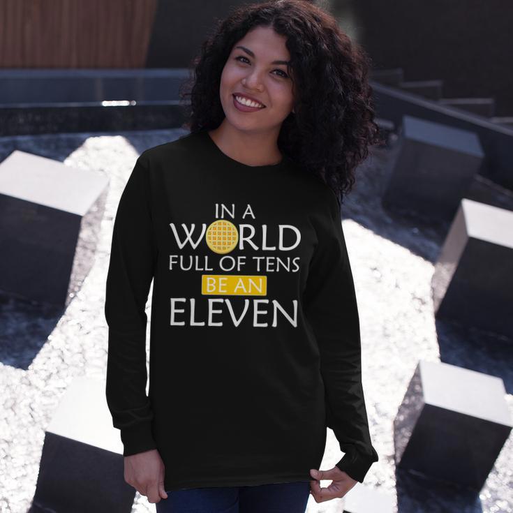 In A World Full Of Tens Be An Eleven Waffle Long Sleeve T-Shirt Gifts for Her