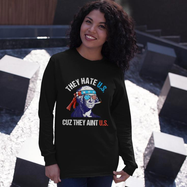 They Hate Us Cuz They Aint Us 4Th Of July Long Sleeve T-Shirt Gifts for Her