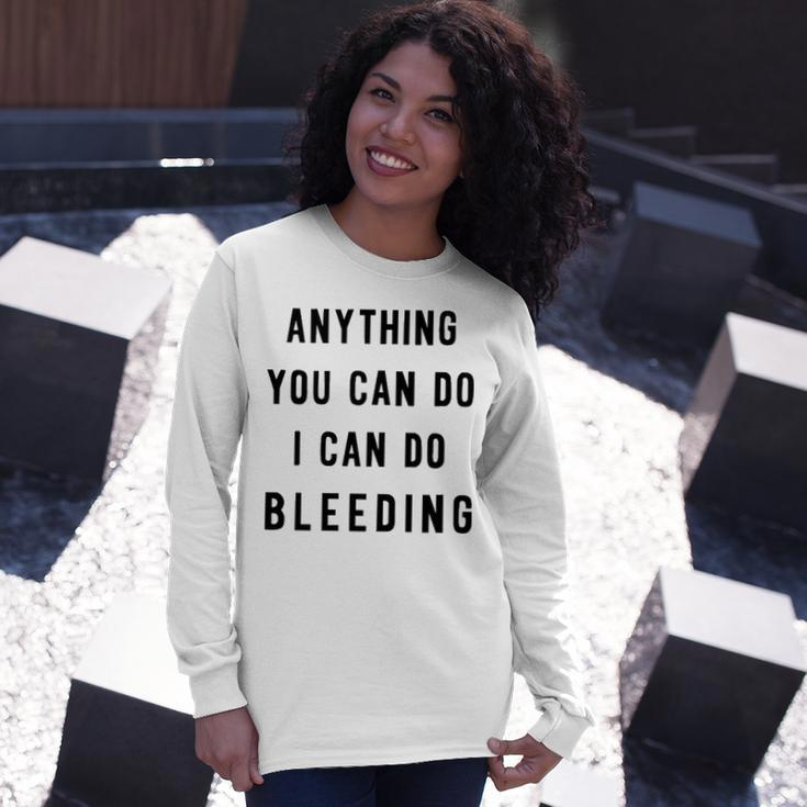 Anything You Can Do I Can Do Bleeding V3 Long Sleeve T-Shirt Gifts for Her