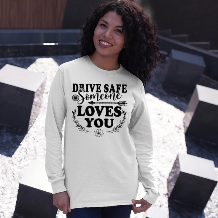 Best Friend Drive Safe Someone Loves You Long Sleeve T-Shirt Gifts for Her