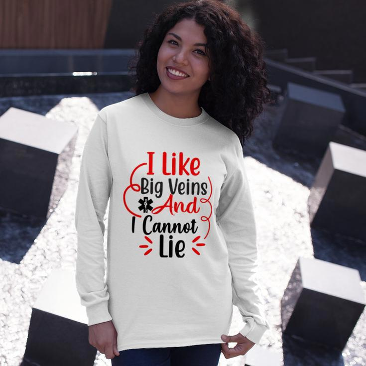 I Like Big Veins And I Cannot Lie Nurse Long Sleeve T-Shirt Gifts for Her