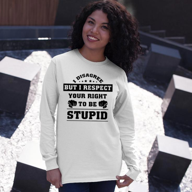 I Disagree But I Respect Your Right V2 Long Sleeve T-Shirt Gifts for Her