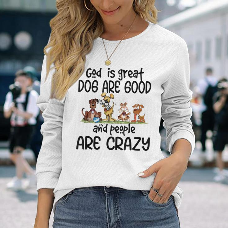 God Is Great Dogs Are Good And People Are Crazy Men Women Long Sleeve T-Shirt T-shirt Graphic Print Gifts for Her