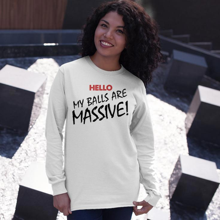 Hello My Balls Are Massive V3 Long Sleeve T-Shirt Gifts for Her