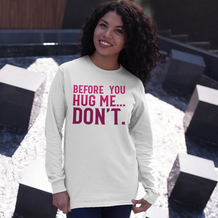 Before You Hug Me Don't Long Sleeve T-Shirt Gifts for Her