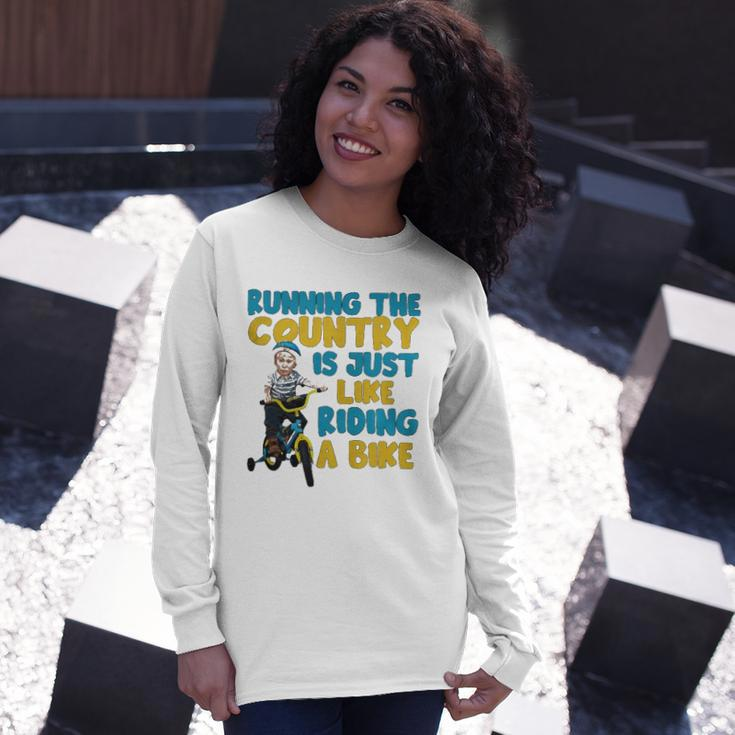 Joe Biden Running The Country Is Like Riding A Bike Long Sleeve T-Shirt T-Shirt Gifts for Her