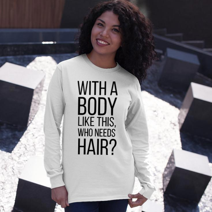 Who Needs Hair V3 Long Sleeve T-Shirt Gifts for Her