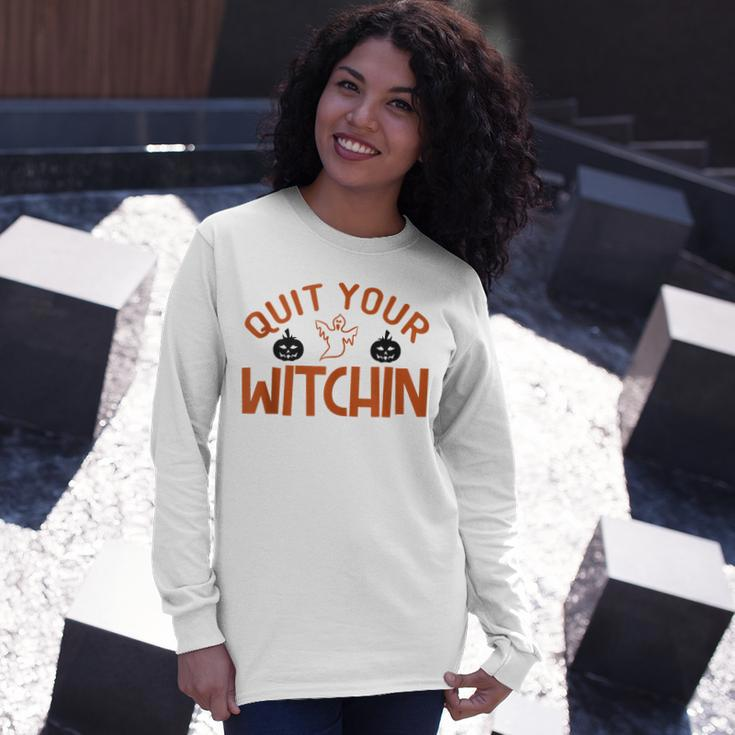 Quit Your Witchin Halloween Humor Long Sleeve T-Shirt Gifts for Her