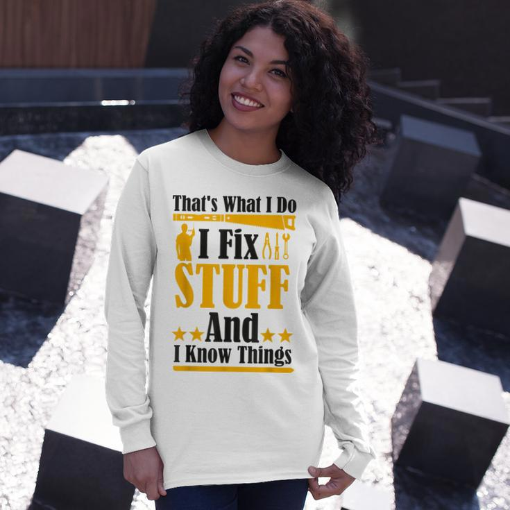 Thats What I Do I Fix Stuff And I Know Things V2 Long Sleeve T-Shirt Gifts for Her