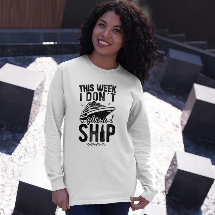 This Week I Don&8217T Give A Ship Cruise Trip Vacation Long Sleeve T-Shirt Gifts for Her