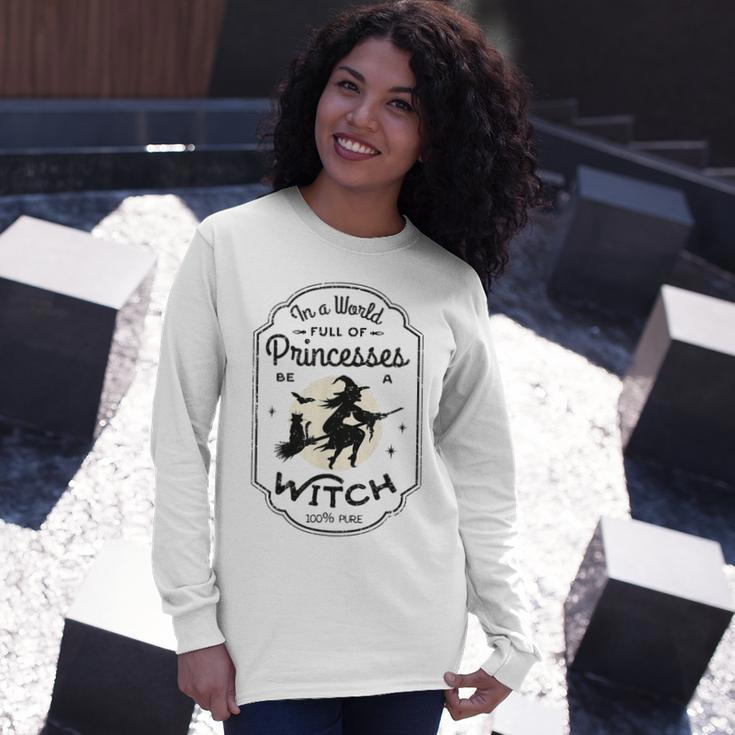 In A World Full Of Princesses Be A Witch Halloween Costume Long Sleeve T-Shirt Gifts for Her