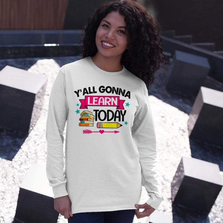 Yall Gonna Learn Today Proud Teacher Life Teaching Job Long Sleeve T-Shirt Gifts for Her