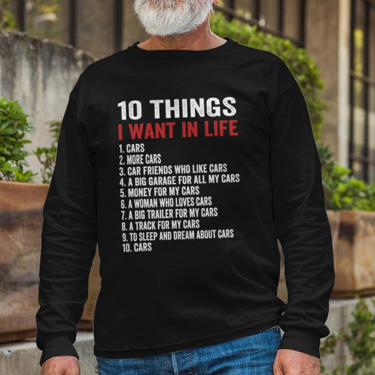 10 Things I Want In My Life Cars More Cars Car Long Sleeve T-Shirt Gifts for Old Men
