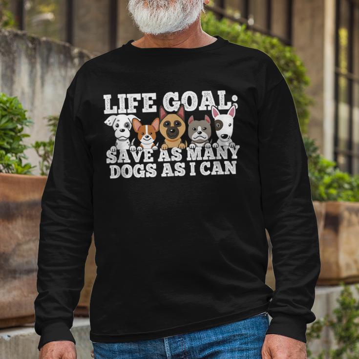 Life Goal - Save As Many Dogs As I Can - Rescuer Dog Rescue  Unisex Long Sleeve