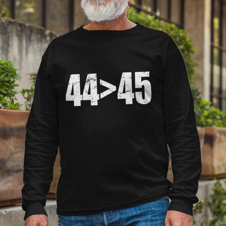 44 45 44Th President Is Greater Than The 45Th Tshirt Long Sleeve T-Shirt Gifts for Old Men