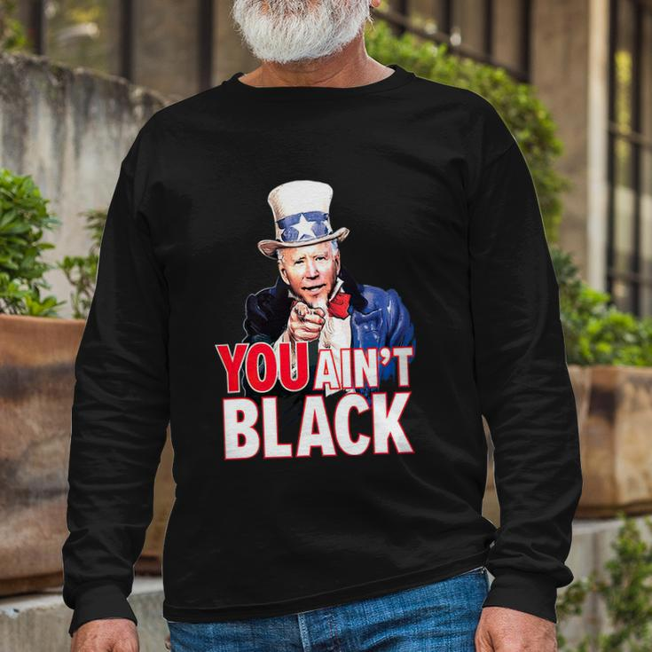 You Aint Black American 4Th Of July Uncle Joe Biden Long Sleeve T-Shirt Gifts for Old Men