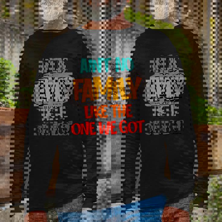 Aint No Like The One We Got Long Sleeve T-Shirt Gifts for Old Men Aint No Like The One We Got Long Sleeve T-Shirt Gifts for Old Men