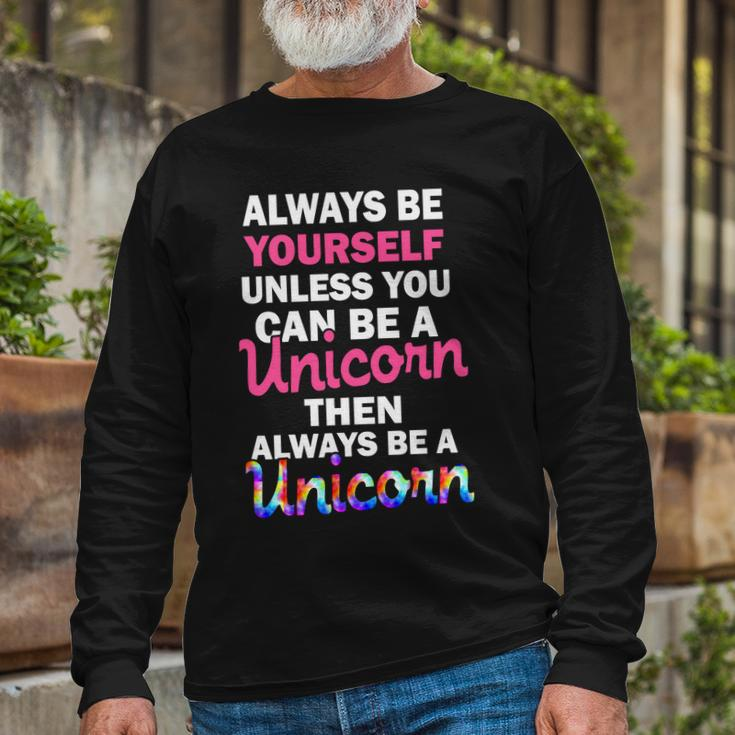 Always Be Yourself Unless You Can Be A Unicorn Long Sleeve T-Shirt Gifts for Old Men