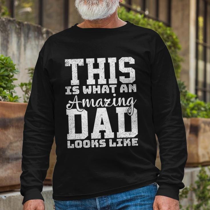 This Is What An Amazing Dad Looks Like Long Sleeve T-Shirt Gifts for Old Men