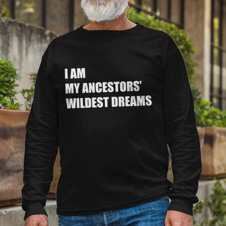 I Am My Ancestors Wildest Dreams Tshirt Long Sleeve T-Shirt Gifts for Old Men