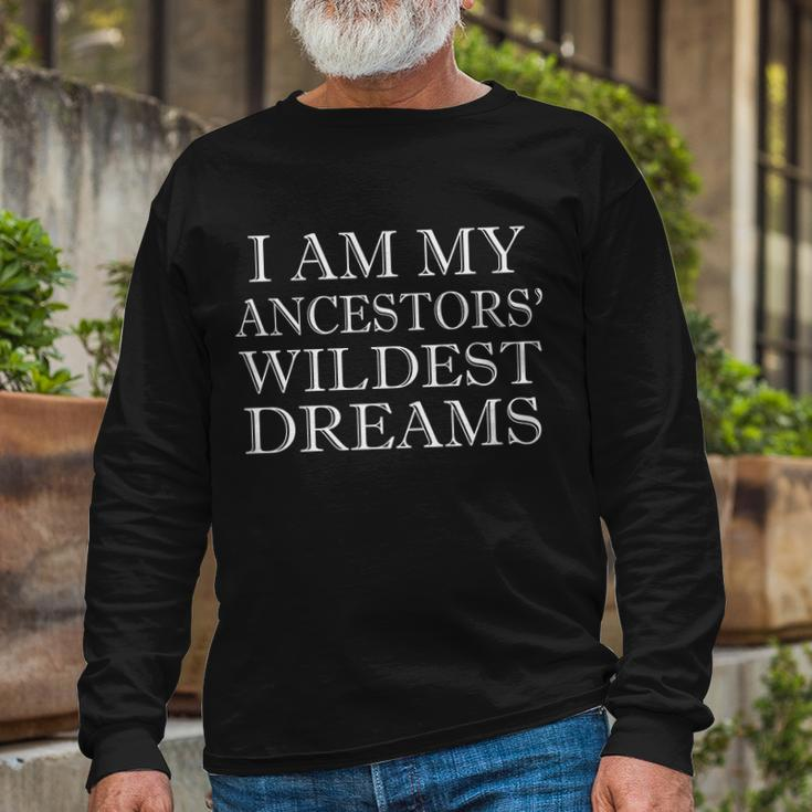 I Am My Ancestors Wildest Dreams Quote Tshirt Long Sleeve T-Shirt Gifts for Old Men
