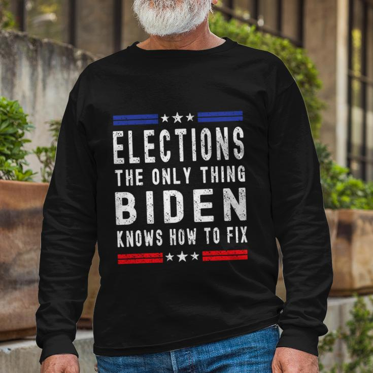 Anti Biden Elections The Only Thing Biden Knows How To Fix Long Sleeve T-Shirt Gifts for Old Men