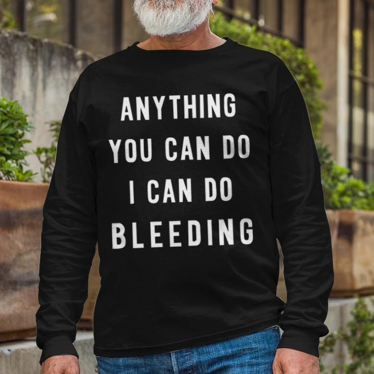 Anything You Can Do I Can Do Bleeding V2 Long Sleeve T-Shirt Gifts for Old Men